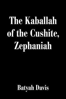 The Kaballah of the Cushite, Zephaniah by Davis, Batyah