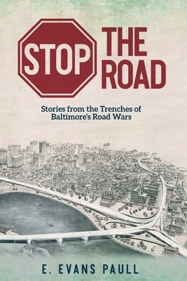 Stop the Road: Stories from the Trenches of Baltimore's Road Wars Paperback Boyle & Dalton