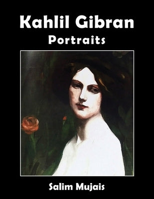 Kahlil Gibran - Portraits by Mujais, Salim