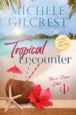 Tropical Encounter LARGE PRINT (Tropical Breeze Book 1) Paperback Michele Gilcrest
