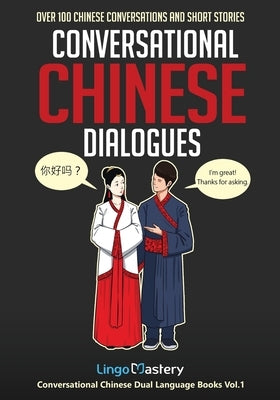 Conversational Chinese Dialogues: Over 100 Chinese Conversations and Short Stories by Lingo Mastery