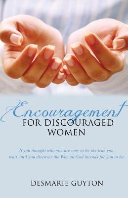 Encouragement for Discourage Women by Guyton, Desmarie