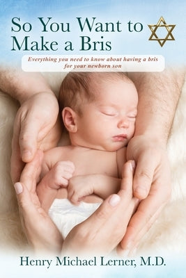 So You Want to Make a Bris: Everything You Need to Know About Having a Bris for Your Newborn Son Paperback Outskirts Press