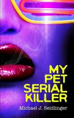 My Pet Serial Killer by Seidlinger, Michael J.