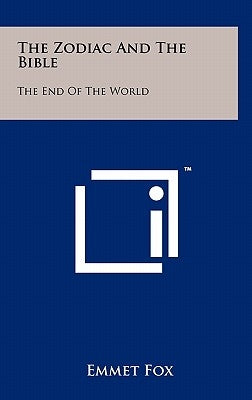 The Zodiac And The Bible: The End Of The World by Fox, Emmet