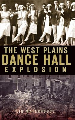 The West Plains Dance Hall Explosion by Waterhouse, Lin