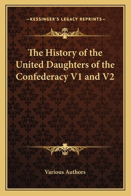 The History of the United Daughters of the Confederacy V1 and V2 Paperback Kessinger Publishing