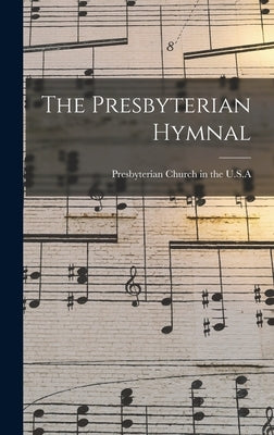 The Presbyterian Hymnal by Presbyterian Church in the U S a