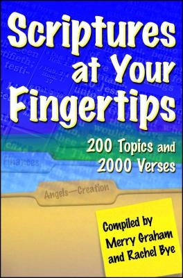 Scriptures at Your Fingertips: Over 200 Topics and 2000 Verses by Graham, Merry