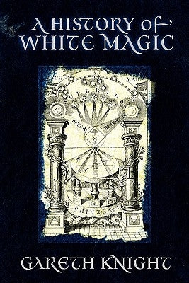 A History of White Magic by Knight, Gareth