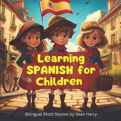 Learn Spanish For Children - Bilingual Adventure Stories For Kids by Harry, Sean