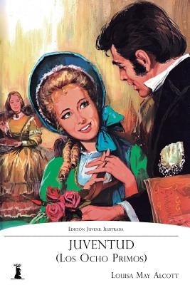 Juventud (Los Ocho Primos): Versión Juvenil Ilustrada by Alcott, Louisa May