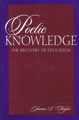 Paperback of Poetic Knowledge: The Recovery of Education by State University of New York Press, featuring a cover with artistic design.