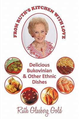 From Ruth's Kitchen with Love: Delicious Bukovinian & Other Ethnic Dishes by Gold, Ruth Glasberg