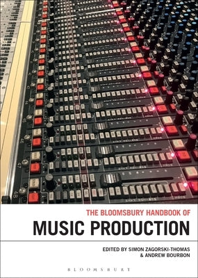 The Bloomsbury Handbook of Music Production by Zagorski-Thomas, Simon