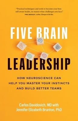 Five Brain Leadership: How Neuroscience Can Help You Master Your Instincts and Build Better Teams by Davidovich, Carlos