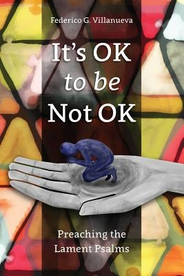 It's OK to Be Not OK: Preaching the Lament Psalms Paperback Langham Partnership International