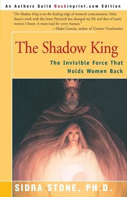 The Shadow King: The Invisible Force That Holds Women Back by Stone, Sidra