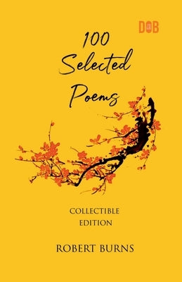 100 Selected Poems, Robert Burns by Burns, Robert