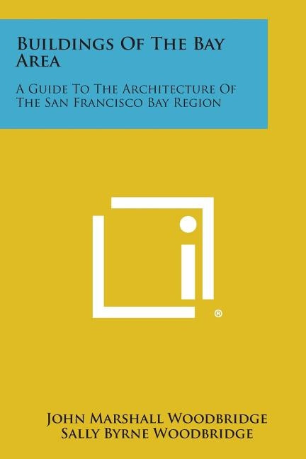 Buildings of the Bay Area: A Guide to the Architecture of the San Francisco Bay Region Paperback Literary Licensing, LLC