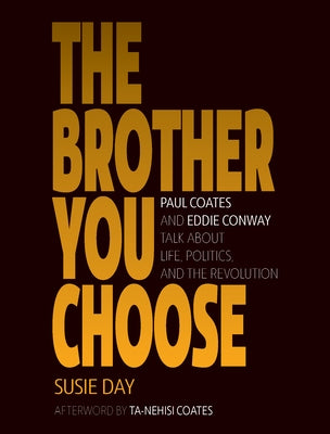 The Brother You Choose: Paul Coates and Eddie Conway Talk about Life, Politics, and the Revolution by Day, Susie