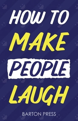 How to Make People Laugh by Press, Barton