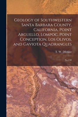Geology of Southwestern Santa Barbara County, California, Point Arguello, Lompoc, Point Conception, Los Olivos, and Gaviota Quadrangles: No.150 Paperback Legare Street Press