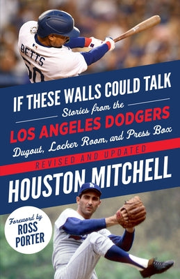 If These Walls Could Talk: Los Angeles Dodgers: Stories from the Los Angeles Dodgers Dugout, Locker Room, and Press Box by Mitchell, Houston