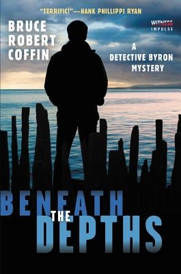 Beneath the Depths: A Detective Byron Mystery by Coffin, Bruce Robert