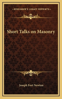Short Talks on Masonry by Newton, Joseph Fort