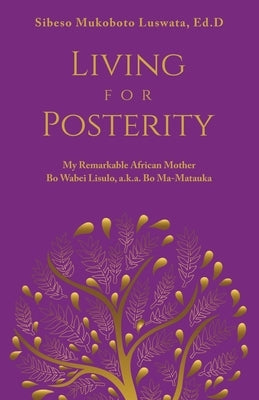 Living for Posterity: My Remarkable African Mother Paperback WestBow Press