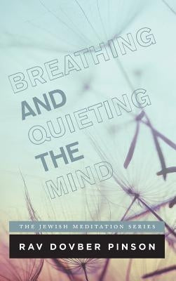 Breathing and Quieting the Mind by Pinson, Dovber