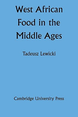 West African Food in the Middle Ages: According to Arabic Sources Paperback Cambridge University Press