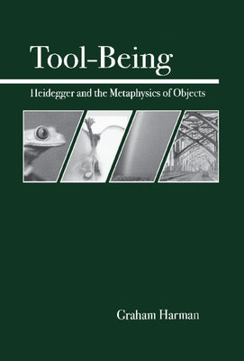 Tool-Being: Heidegger and the Metaphysics of Objects Paperback Open Court