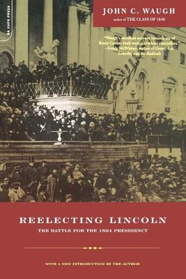 Reelecting Lincoln: The Battle for the 1864 Presidency Paperback Da Capo Press