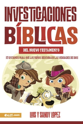 Investigaciones Bíblicas del NT: 12 Lecciones Para Que Los Niños Descubran Las Verdade de Dios by Lopez, Luis Y. Sandy