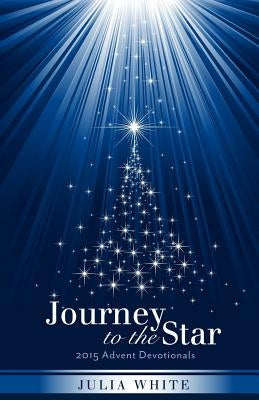 Journey to the Star: 2015 Advent Devotionals Paperback Createspace Independent Publishing Platform