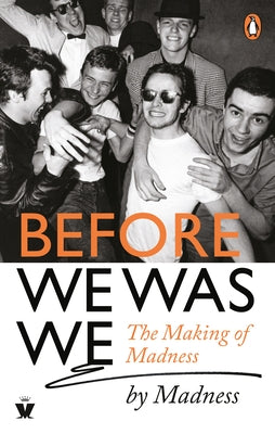 Before We Was We: Madness by Madness by Barson, Mike
