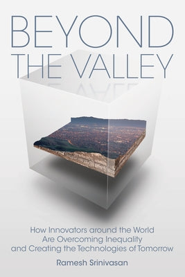 Beyond the Valley: How Innovators Around the World Are Overcoming Inequality and Creating the Technologies of Tomorrow Paperback MIT Press