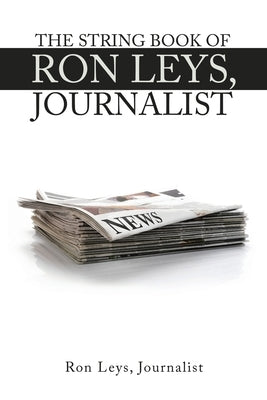 The String Book of Ron Leys, Journalist by Leys Journalist, Ron