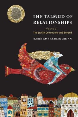 The Talmud of Relationships, Volume 2, 2: The Jewish Community and Beyond by Scheinerman, Amy