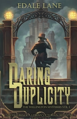 Daring Duplicity, The Wellington Mysteries Vol. 1: Adventures of a Lesbian Victorian Detective Paperback Independently Published
