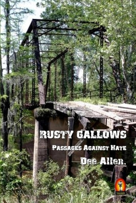 Rusty Gallows (Passages Against Hate) by Allen, Dee