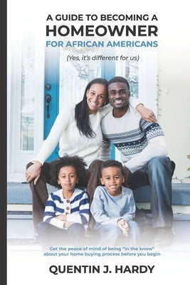 A Guide to Becoming a Homeowner for African-Americans (Yes it is different for us): Get the peace of mind of being "in the know" about your home buyin Paperback Independently Published