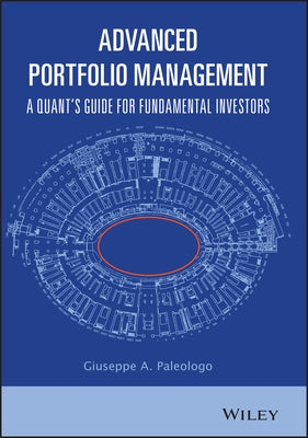 Advanced Portfolio Management: A Quant's Guide for Fundamental Investors by Paleologo, Giuseppe A.