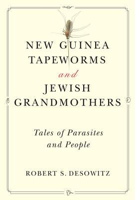 New Guinea Tapeworms and Jewish Grandmothers: Tales of Parasites and People Paperback W. W. Norton & Company