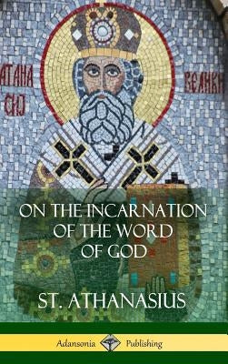 On the Incarnation of the Word of God (Hardcover) by Athanasius, St