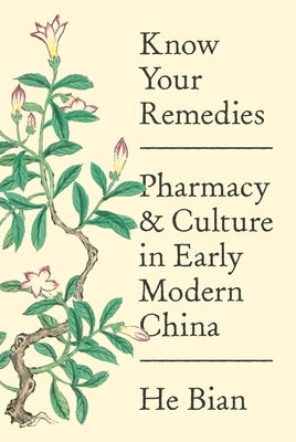 Know Your Remedies: Pharmacy and Culture in Early Modern China Paperback Princeton University Press