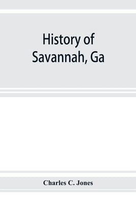 History of Savannah, Ga.; from its settlement to the close of the eighteenth century Paperback Alpha Edition