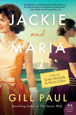 Jackie and Maria: A Novel of Jackie Kennedy & Maria Callas William Morrow & Company